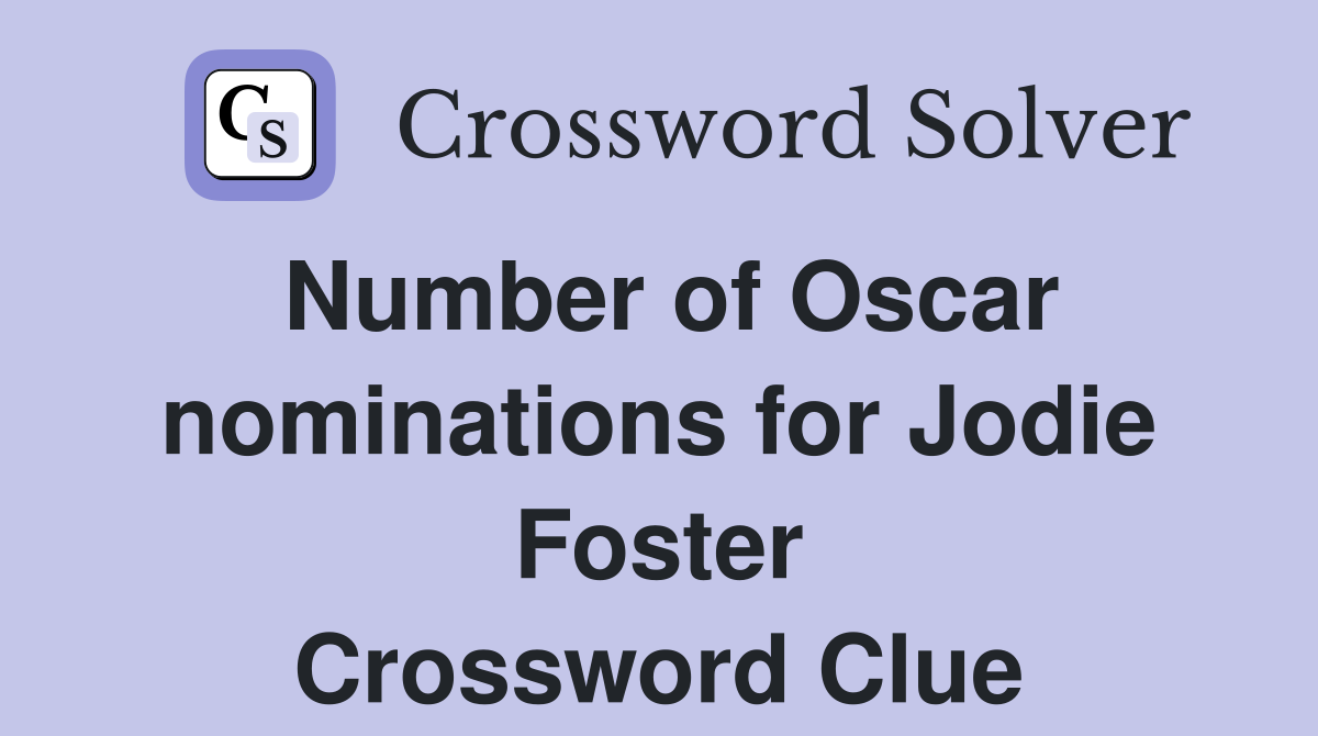 Number of Oscar nominations for Jodie Foster Crossword Clue Answers
